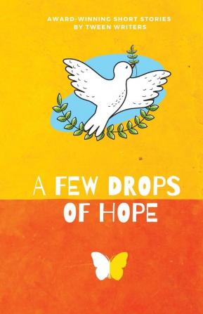 A Few Drops of Hope: Award-Winning Short Stories by Tween Writers