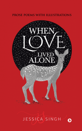 When Love Lived Alone : Prose Poems with Illustrations