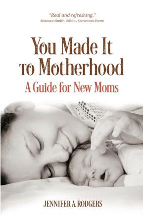 You Made It to Motherhood: A Guide for New Moms