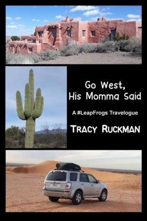 Go West His Momma Said: A #LeapFrogs Travelogue: 1