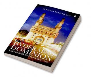 Hyderabad Dominion : The Mother of Telangana - Vol. 1