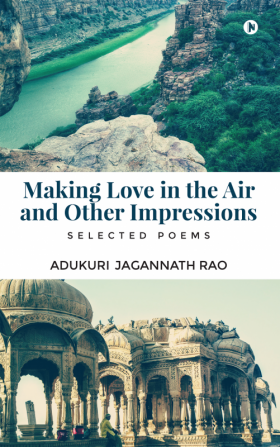 Making Love in The Air And Other Impressions : Selected Poems