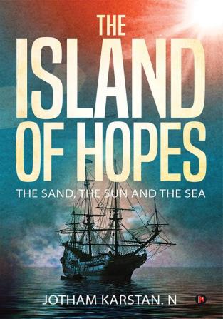 The Island of Hopes : The Sand The Sun and The Sea