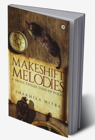 Makeshift Melodies : A small collection of poems