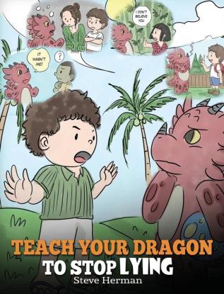 Teach Your Dragon to Stop Lying: A Dragon Book To Teach Kids NOT to Lie. A Cute Children Story To Teach Children About Telling The Truth and Honesty.: 15 (My Dragon Books)