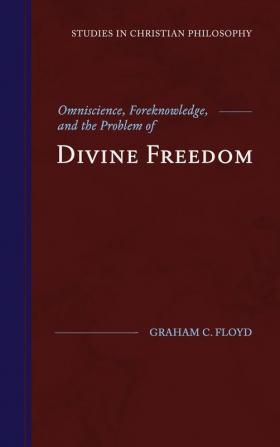 Omniscience Foreknowledge and the Problem of Divine Freedom (Studies in Christian Philosophy)