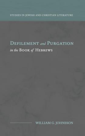 Defilement and Purgation in the Book of Hebrews (Studies in Jewish and Christian Literature)