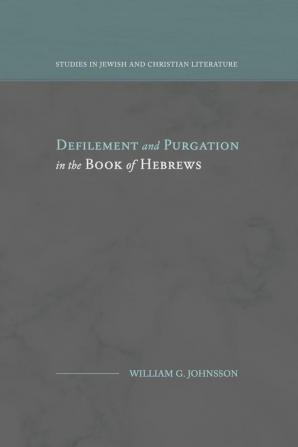 Defilement and Purgation in the Book of Hebrews (Studies in Jewish and Christian Literature)