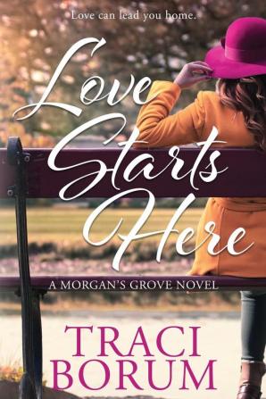 Love Starts Here: 1 (A Morgan's Grove Novel)