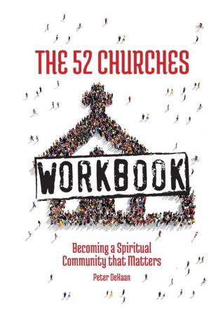 The 52 Churches Workbook: Becoming a Spiritual Community that Matters