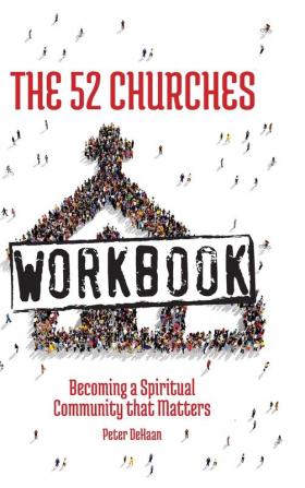 The 52 Churches Workbook: Becoming a Spiritual Community that Matters