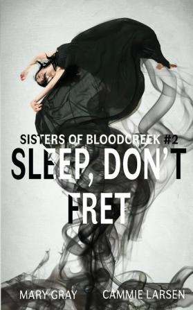 Sleep Don't Fret: 2 (Sisters of Bloodcreek)