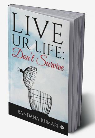 Live Ur life : Don’t Survive