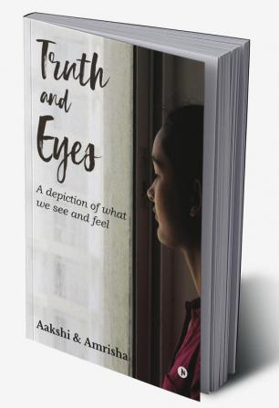 Truth and Eyes : A Depiction of What We See and Feel