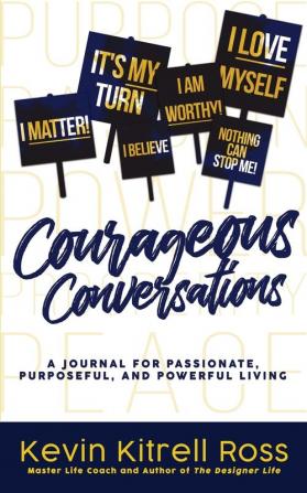 Courageous Conversations: A Journal for Passionate Purposeful and Powerful Living