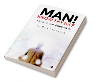 Man! Know thyself : Guide to Self-realization