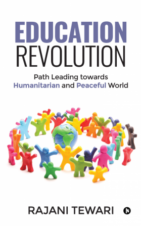 Education Revolution : Path Leading towards Humanitarian and Peaceful World