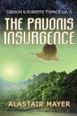 The Pavonis Insurgence: 5 (Carson & Roberts Archeological Adventures in T-Spa)