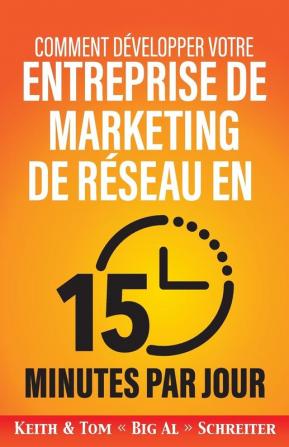 Comment développer votre entreprise de marketing de réseau en 15 minutes par jour