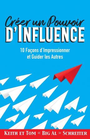 Créer un Pouvoir d'Influence: 10 Façons d'Impressionner et Guider les Autres