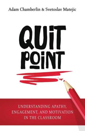 Quit Point: Understanding Apathy Engagement and Motivation in the Classroom