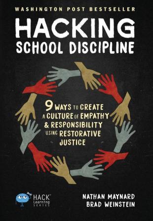 Hacking School Discipline: 9 Ways to Create a Culture of Empathy and Responsibility Using Restorative Justice: 22 (Hack Learning)