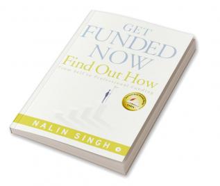 Get Funded Now : Find Out How : From Self to Professional Funding