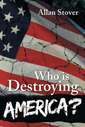 Who is Destroying America?