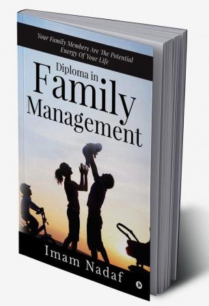 DIPLOMA IN FAMILY MANAGEMENT : YOUR FAMILY MEMBERS ARE THE POTENTIAL ENERGY OF YOUR LIFE