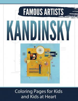 Kandinsky: Coloring Pages for Kids and Kids at Heart: 2 (Famous Artists)