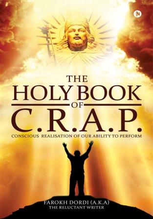 The Holy Book of C.R.A.P. : Conscious Realisation of Our Ability to Perform