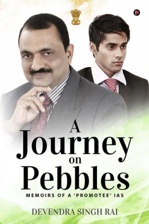 A Journey on Pebbles : Memoirs of a ‘promotee’ IAS