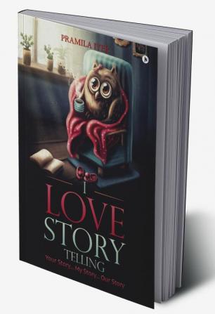 I Love Story Telling : Your Story... My Story... Our Story