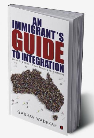 An Immigrant's Guide to Integration : What to Expect When Moving to Australia