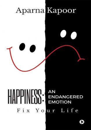 Happiness: An Endangered Emotion : Fix Your Life