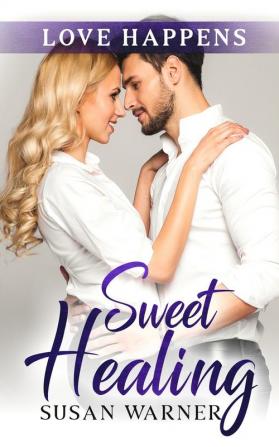 Sweet Healing: A Sweet Small Town Romance: 8 (Love Happens)