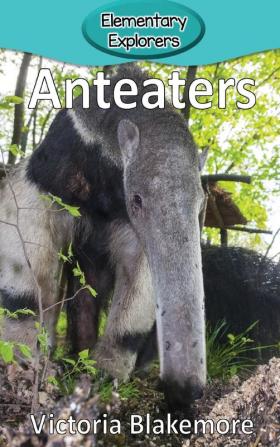 Anteaters: 64 (Elementary Explorers)