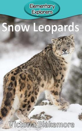 Snow Leopards: 75 (Elementary Explorers)