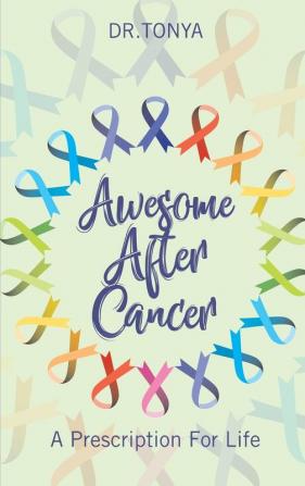 Awesome After Cancer: A Prescription for Life