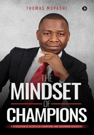 The Mindset of Champions : A Revelation of Secrets of Champions and Uncommon Achievers