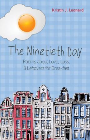 The Ninetieth Day: Poems about Love Loss & Leftovers for Breakfast