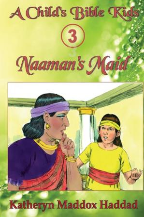 Naaman's Maid: 3 (Child's Bible Kids)