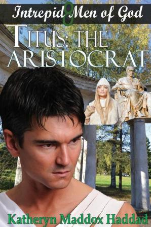 Titus: The Aristocrat: 8 (Intrepid Men of God)