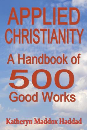 Applied Christianity: A Handbook of 500 Good Works