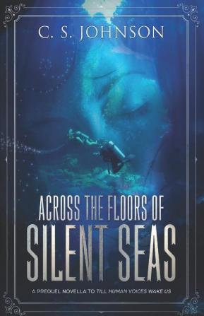 Across the Floors of Silent Seas: A Short Story: 1 (Till Human Voices Wake Us)