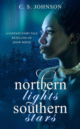 Northern Lights Southern Stars: A Fantasy Fairy Tale Retelling of Snow White