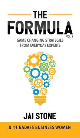 The Formula: Game Changing Strategies From Everyday Experts