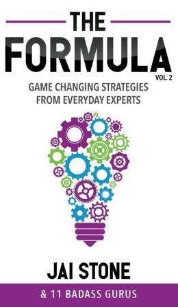 The Formula: Game Changing Strategies from Everyday Experts Volume 2