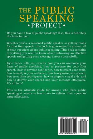 The Public Speaking Project: The Ultimate Guide to Effective Public Speaking: How to Develop Confidence Overcome Your Public Speaking Fear Analyze Your Audience and Deliver an Effective Speech