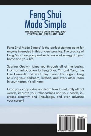 Feng Shui Made Simple - The Beginner's Guide to Feng Shui for Wealth Health and Love: Includes the Five Elements Finding Your Kua Number the Lo Pan Creating a Feng Shui Bedroom and the Bagua Map